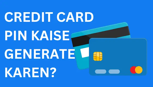 Credit Card PIN Kaise Generate Karen
